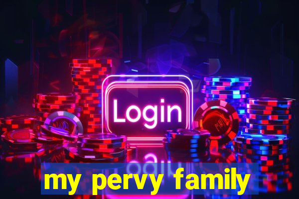 my pervy family